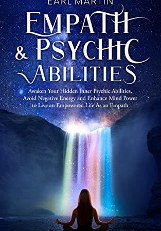 Empath and Psychic Abilities: Awaken Your Hidden Inner Psychic Abilities, Avoid Negative Energy and Enhance Mind Power to Live an Empowered Life As an Empath (English Edition)